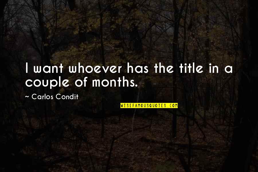 3 Months Couple Quotes By Carlos Condit: I want whoever has the title in a