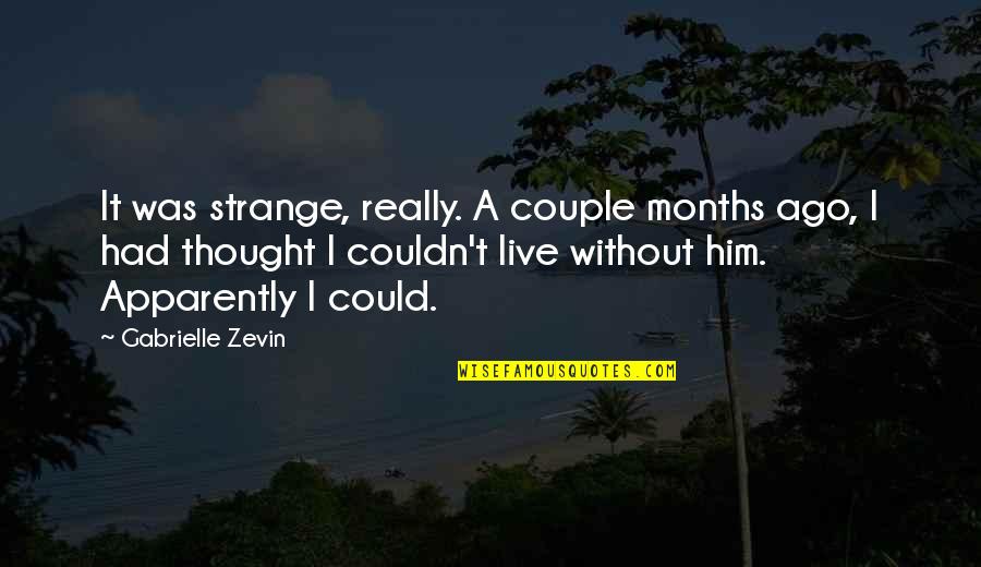 3 Months Couple Quotes By Gabrielle Zevin: It was strange, really. A couple months ago,