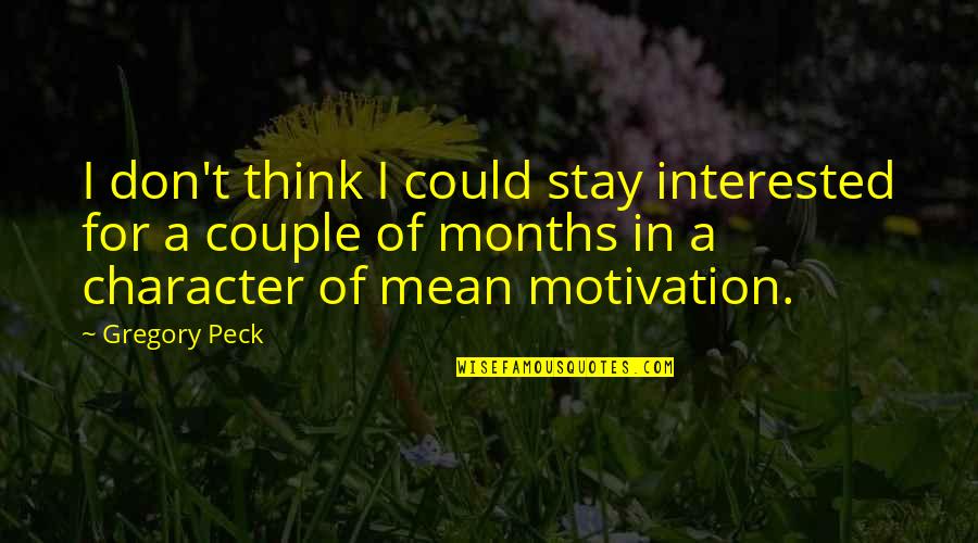 3 Months Couple Quotes By Gregory Peck: I don't think I could stay interested for