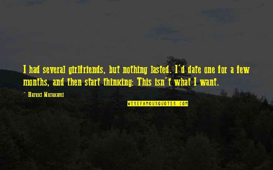 3 Months Love Quotes By Haruki Murakami: I had several girlfriends, but nothing lasted. I'd