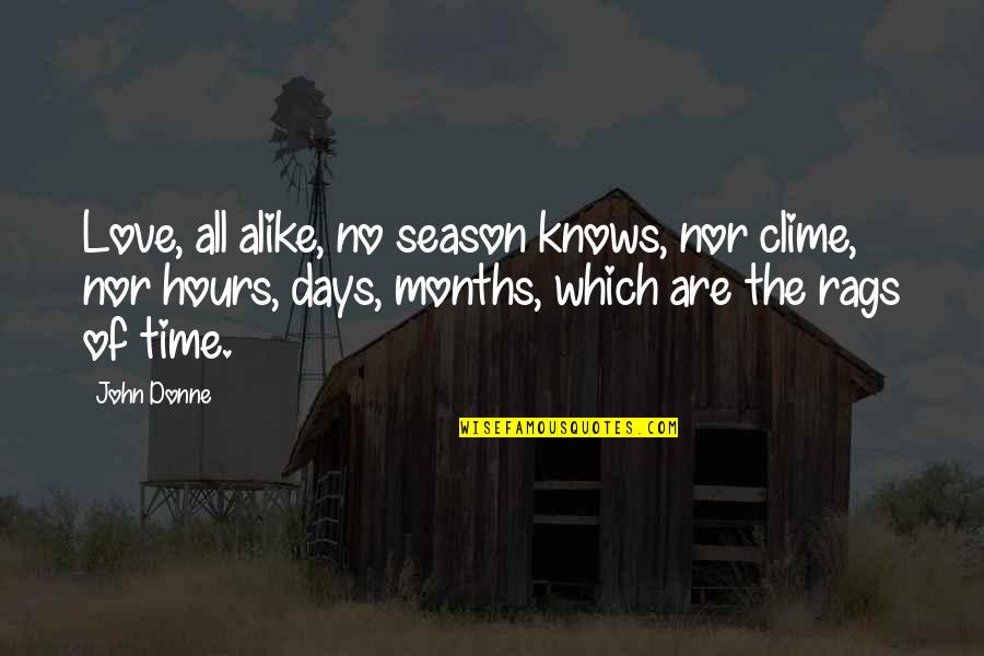 3 Months Love Quotes By John Donne: Love, all alike, no season knows, nor clime,