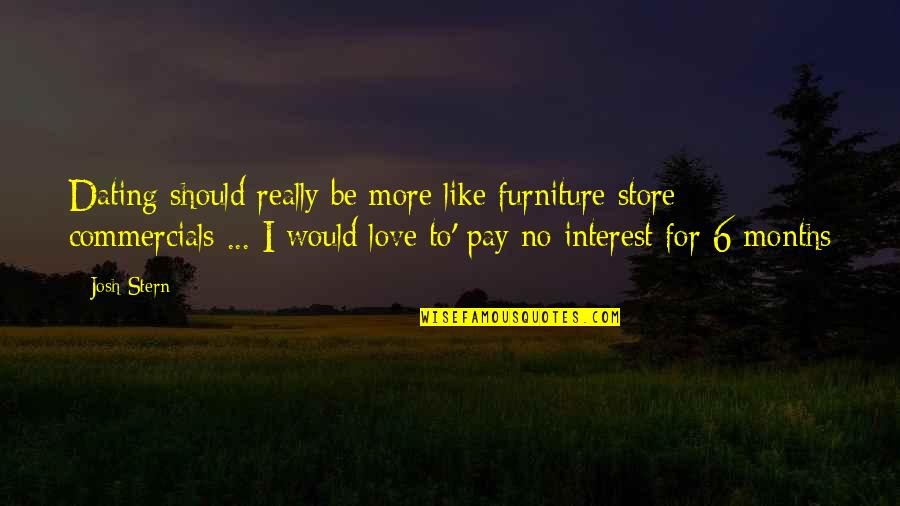 3 Months Love Quotes By Josh Stern: Dating should really be more like furniture store