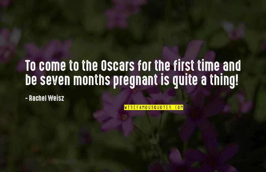3 Months Pregnant Quotes By Rachel Weisz: To come to the Oscars for the first