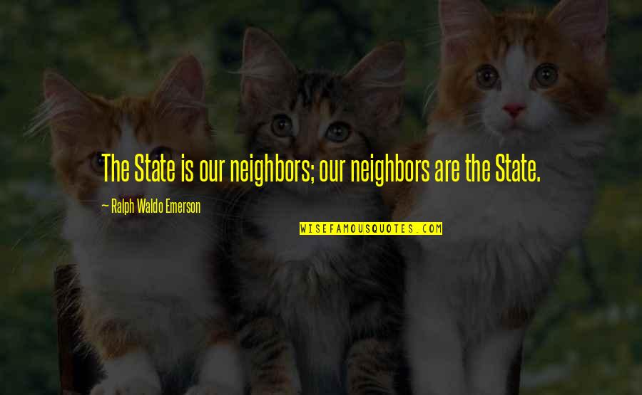 3 Months Pregnant Quotes By Ralph Waldo Emerson: The State is our neighbors; our neighbors are
