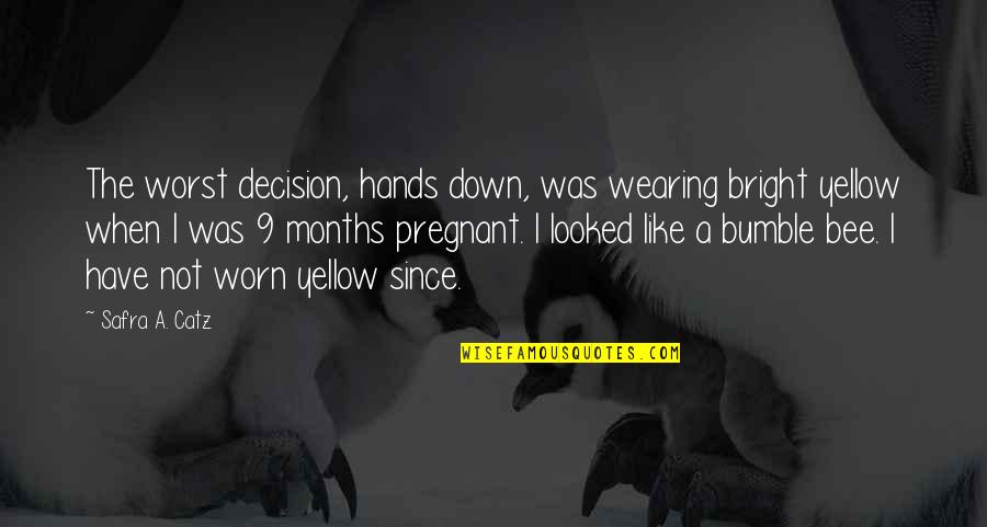 3 Months Pregnant Quotes By Safra A. Catz: The worst decision, hands down, was wearing bright