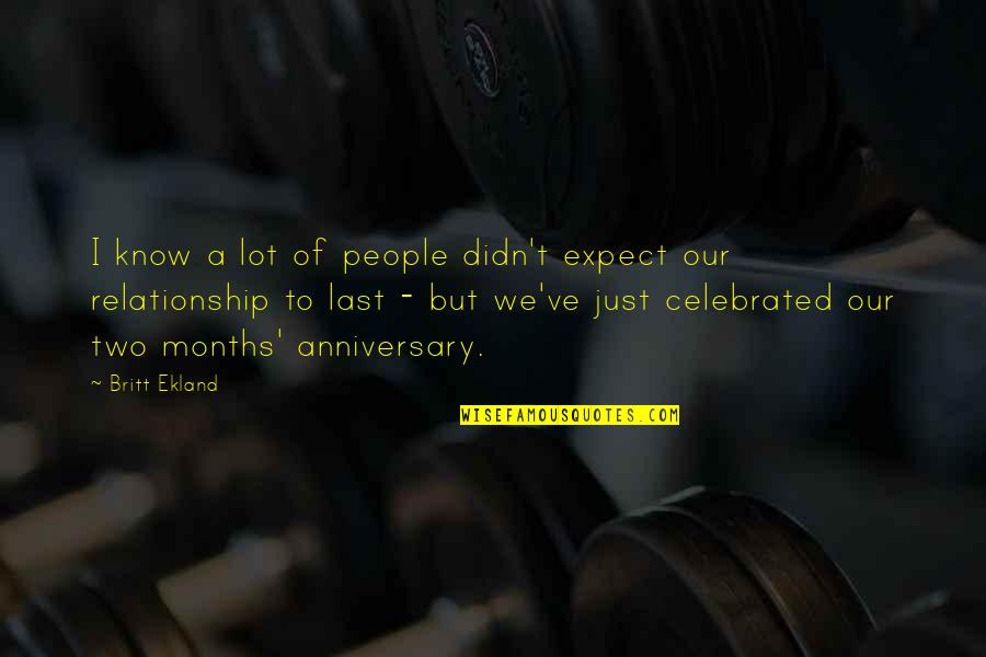 3 Months Relationship Anniversary Quotes By Britt Ekland: I know a lot of people didn't expect