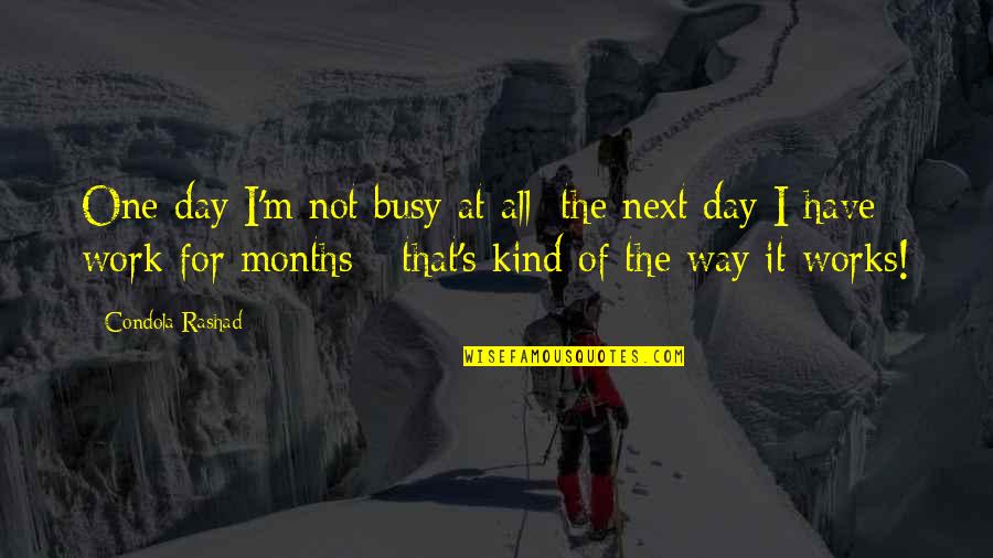 3 Months Without You Quotes By Condola Rashad: One day I'm not busy at all; the