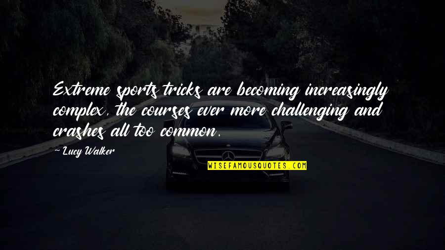 3 More Days Till My Birthday Quotes By Lucy Walker: Extreme sports tricks are becoming increasingly complex, the 3 More Days Till My Birthday Quotes By Lucy Walker: Extreme sports tricks are becoming increasingly complex, the