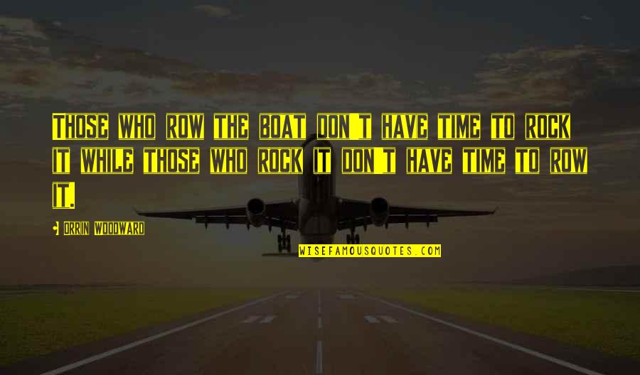 3 More Days Till My Birthday Quotes By Orrin Woodward: Those who row the boat don't have time