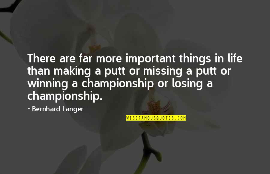 3 Most Important Things In Life Quotes By Bernhard Langer: There are far more important things in life