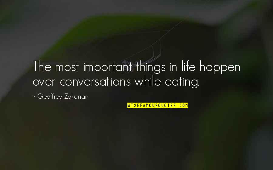 3 Most Important Things In Life Quotes By Geoffrey Zakarian: The most important things in life happen over