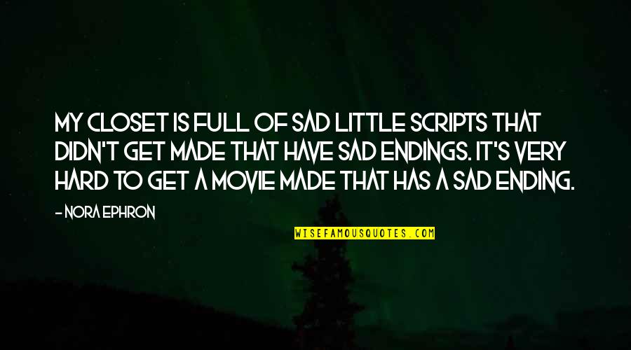 3 Movie Sad Quotes By Nora Ephron: My closet is full of sad little scripts 3 Movie Sad Quotes By Nora Ephron: My closet is full of sad little scripts