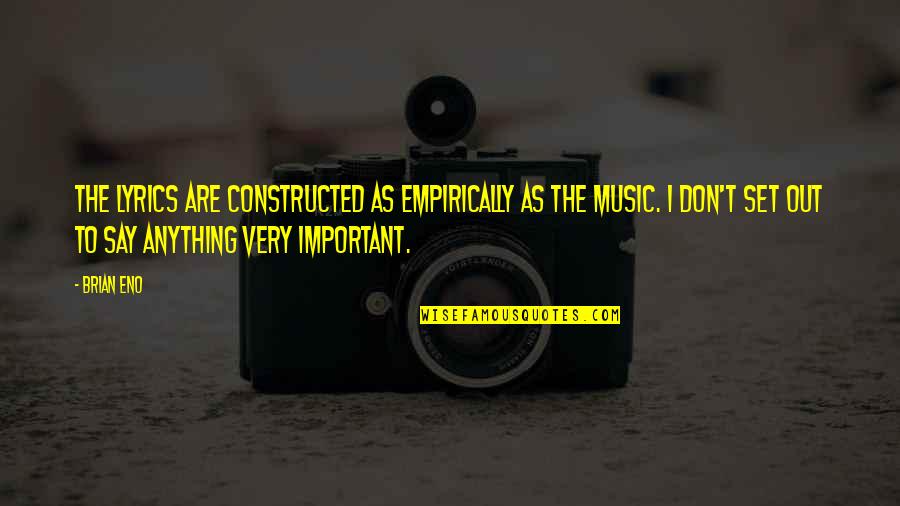3 Musketeers Quotes By Brian Eno: The lyrics are constructed as empirically as the
