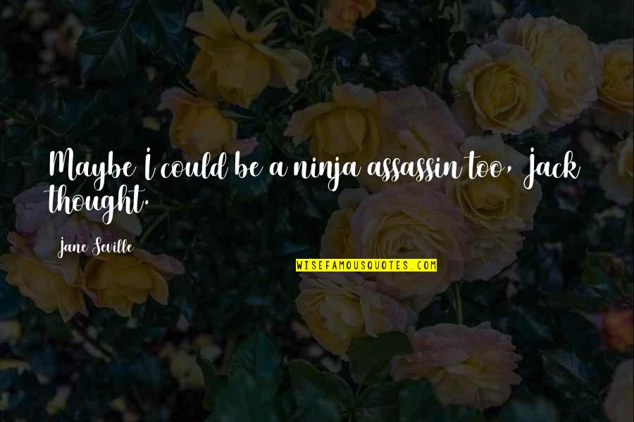 3 Ninja Quotes By Jane Seville: Maybe I could be a ninja assassin too,