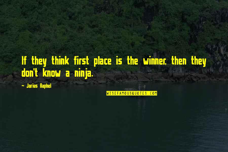 3 Ninja Quotes By Jarius Raphel: If they think first place is the winner,