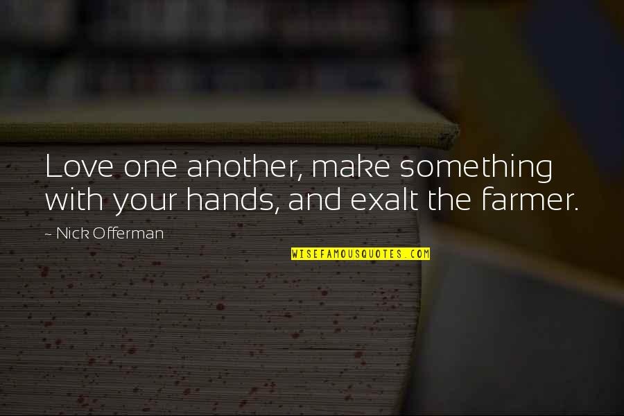 3 One Oh Quotes By Nick Offerman: Love one another, make something with your hands,