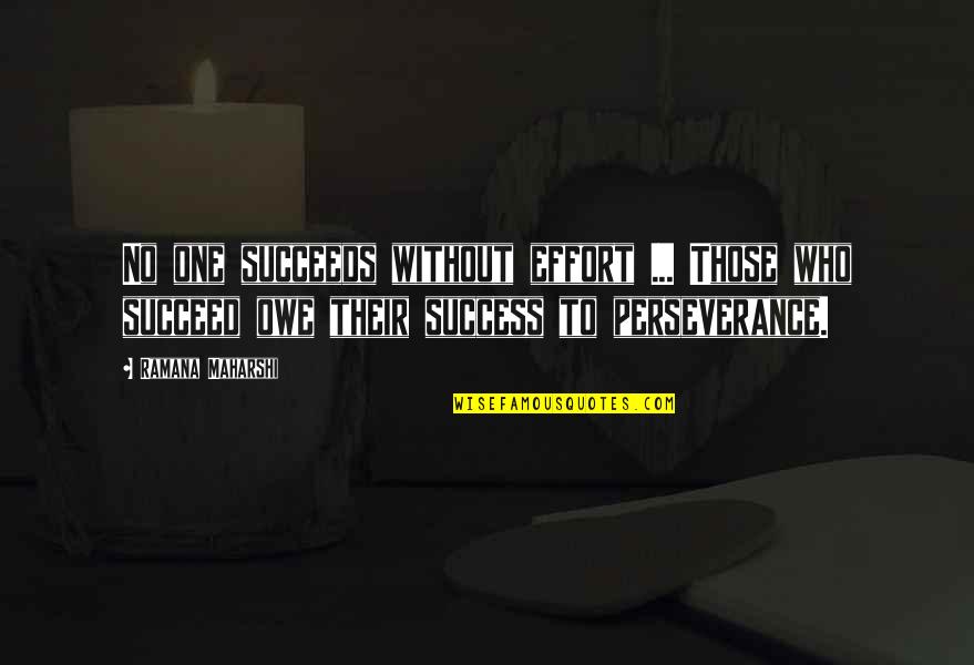 3 One Oh Quotes By Ramana Maharshi: No one succeeds without effort ... Those who