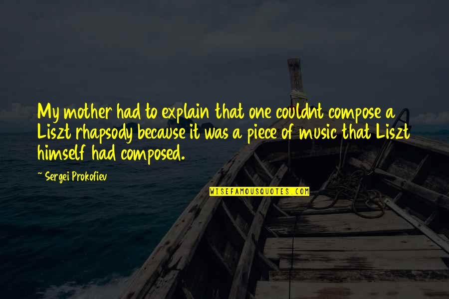 3 One Oh Quotes By Sergei Prokofiev: My mother had to explain that one couldnt