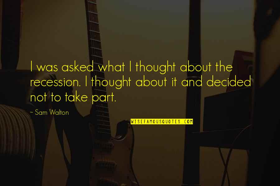 3 Part Quotes By Sam Walton: I was asked what I thought about the