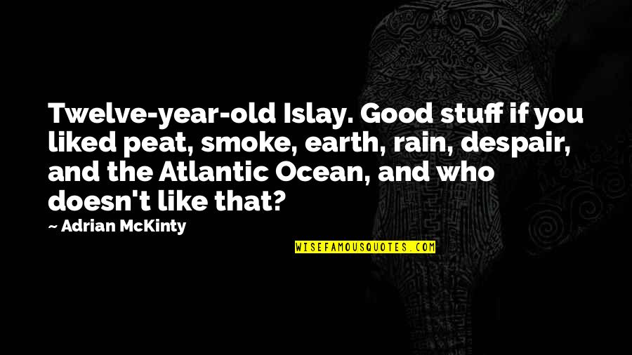 3 Peat Quotes By Adrian McKinty: Twelve-year-old Islay. Good stuff if you liked peat,