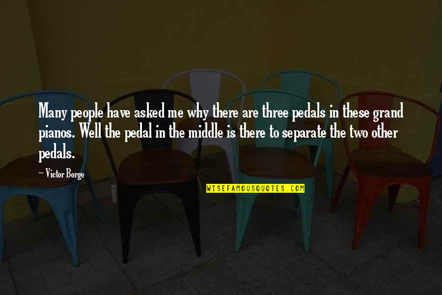 3 Pedals Quotes By Victor Borge: Many people have asked me why there are 3 Pedals Quotes By Victor Borge: Many people have asked me why there are