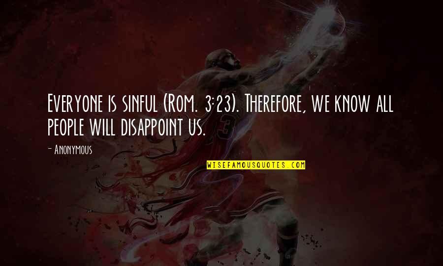 3 People Quotes By Anonymous: Everyone is sinful (Rom. 3:23). Therefore, we know