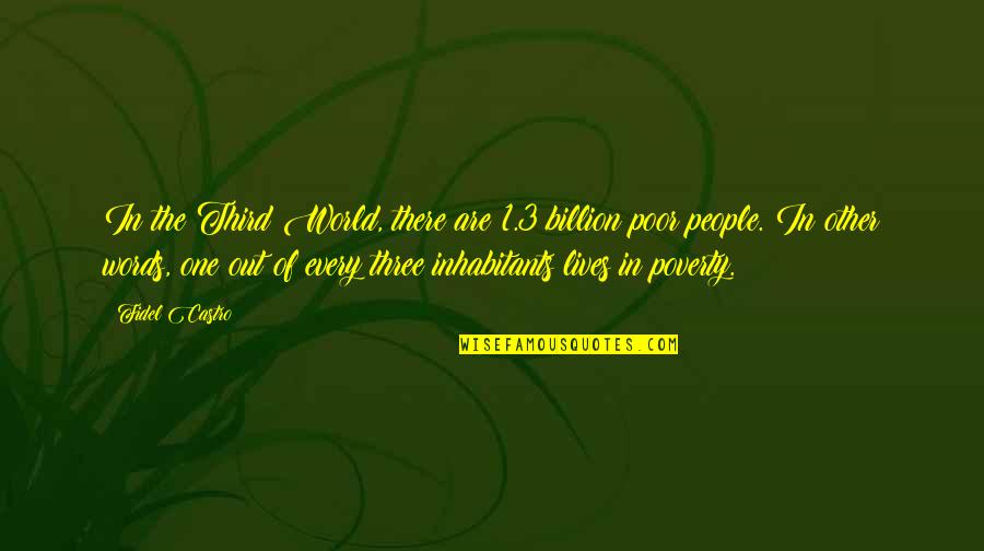 3 People Quotes By Fidel Castro: In the Third World, there are 1.3 billion
