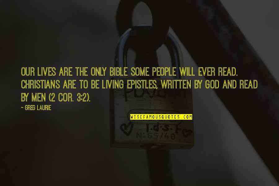 3 People Quotes By Greg Laurie: our lives are the only Bible some people
