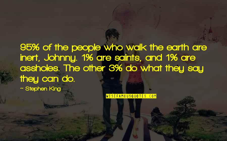 3 People Quotes By Stephen King: 95% of the people who walk the earth