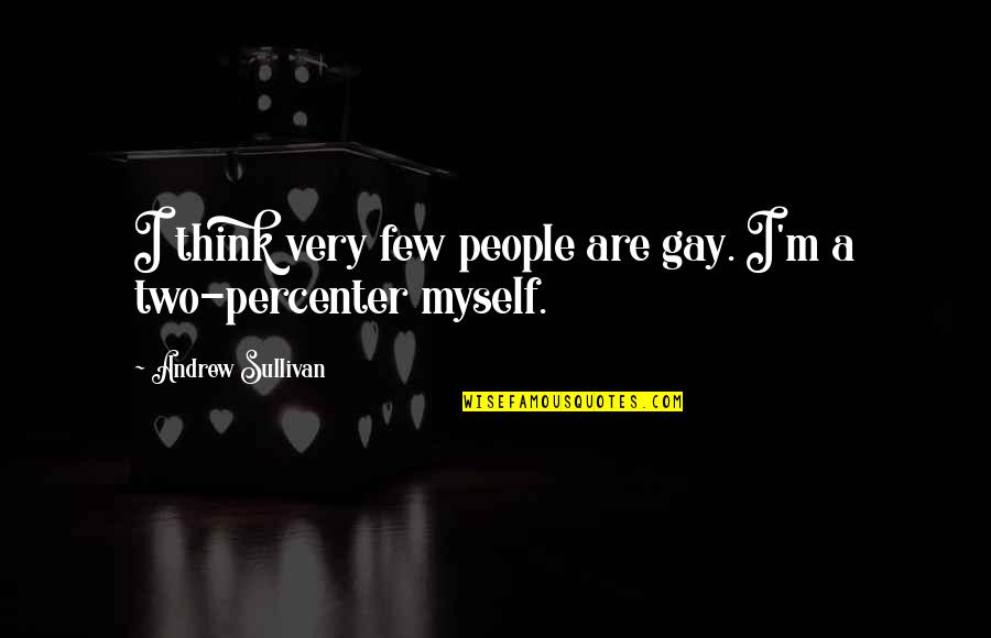 3 Percenter Quotes By Andrew Sullivan: I think very few people are gay. I'm
