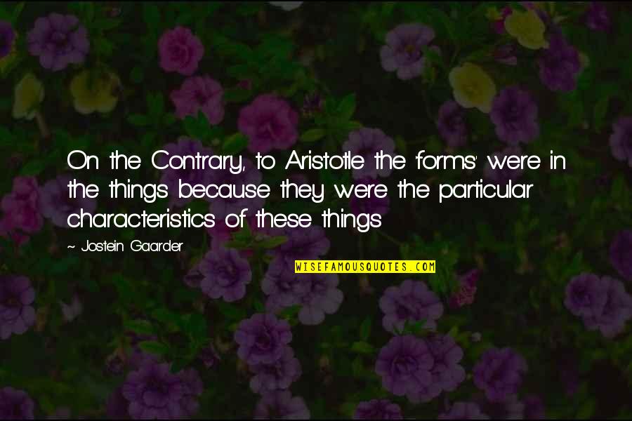 3 Percenter Quotes By Jostein Gaarder: On the Contrary, to Aristotle the 'forms' were