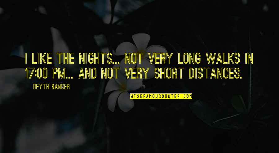 3 Pm Quotes By Deyth Banger: I like the Nights... not very long walks