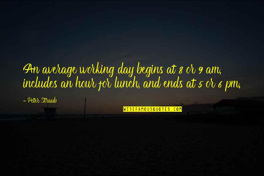 3 Pm Quotes By Peter Straub: An average working day begins at 8 or