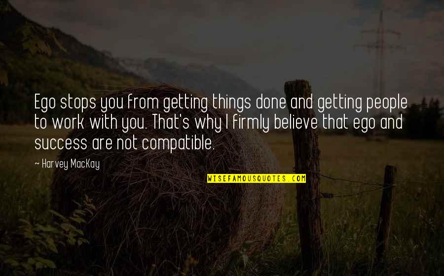 3 Point Shot Quotes By Harvey MacKay: Ego stops you from getting things done and