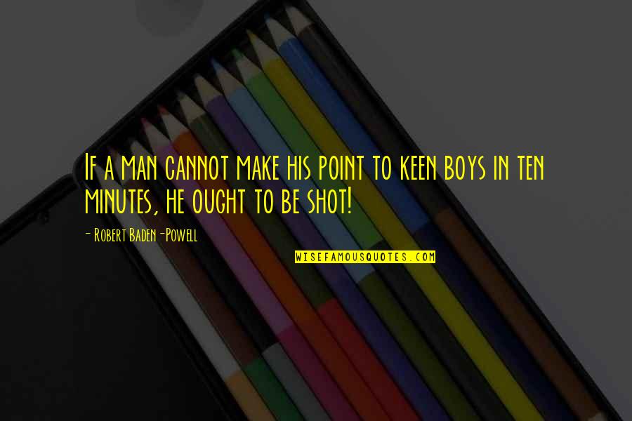 3 Point Shot Quotes By Robert Baden-Powell: If a man cannot make his point to