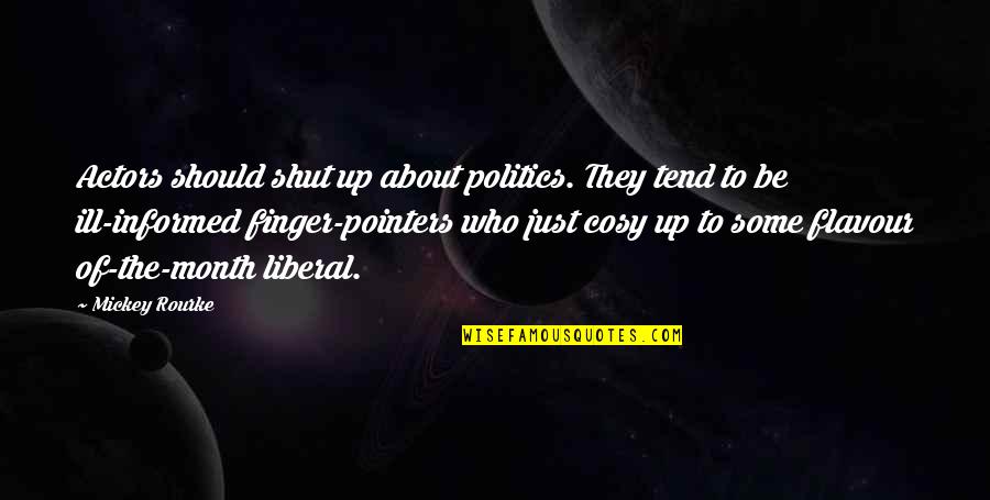 3 Pointers Quotes By Mickey Rourke: Actors should shut up about politics. They tend