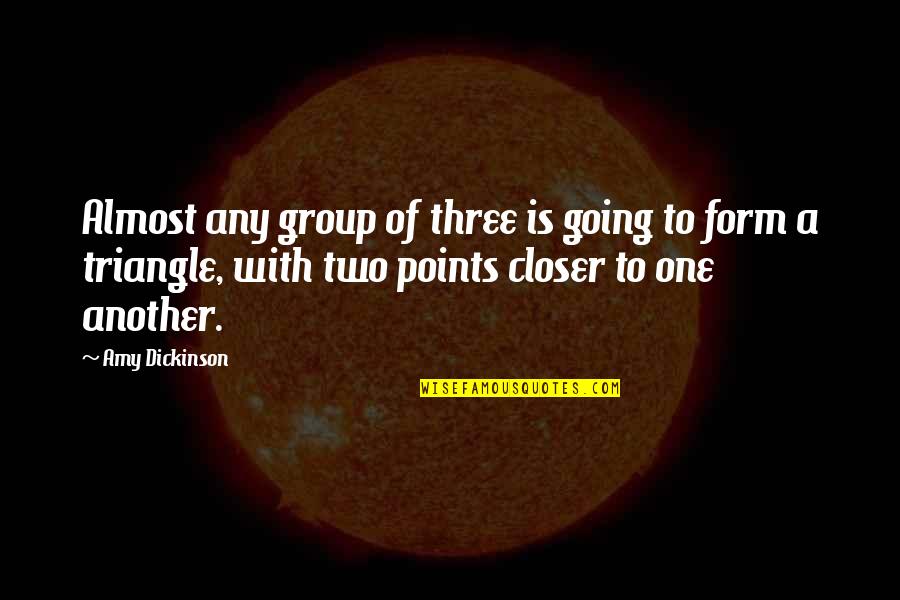 3 Points Quotes By Amy Dickinson: Almost any group of three is going to