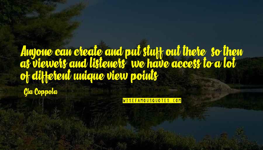 3 Points Quotes By Gia Coppola: Anyone can create and put stuff out there, 3 Points Quotes By Gia Coppola: Anyone can create and put stuff out there,