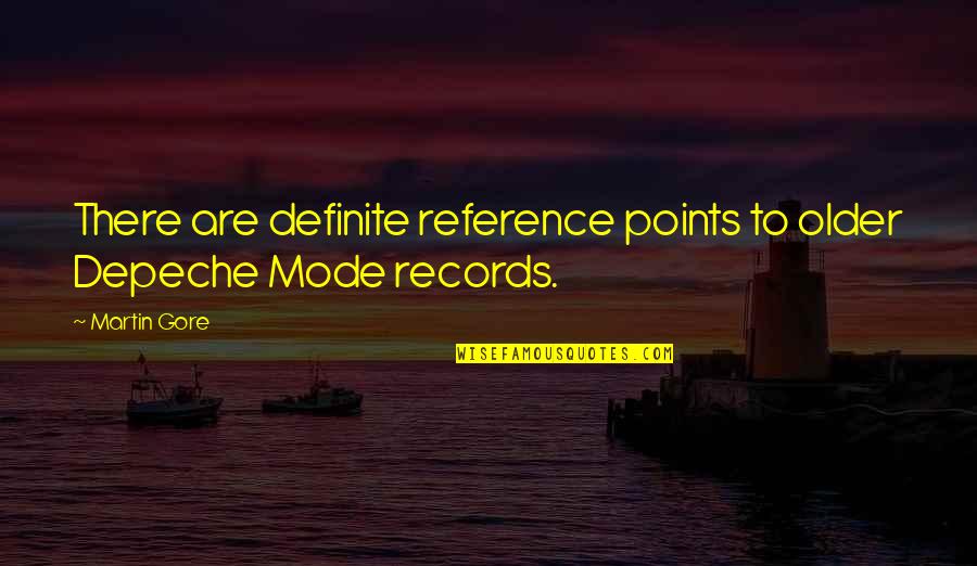 3 Points Quotes By Martin Gore: There are definite reference points to older Depeche