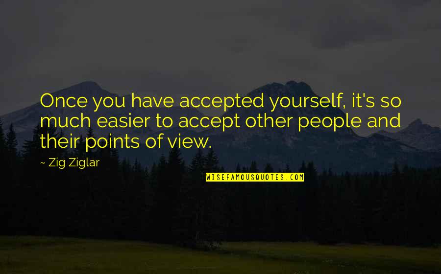 3 Points Quotes By Zig Ziglar: Once you have accepted yourself, it's so much