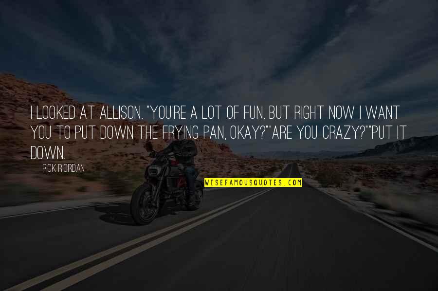 3 Rules In Relationship Quotes By Rick Riordan: I looked at Allison. "You're a lot of 3 Rules In Relationship Quotes By Rick Riordan: I looked at Allison. "You're a lot of