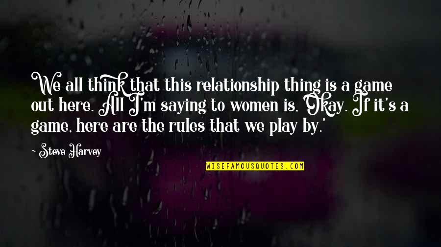 3 Rules In Relationship Quotes By Steve Harvey: We all think that this relationship thing is 3 Rules In Relationship Quotes By Steve Harvey: We all think that this relationship thing is