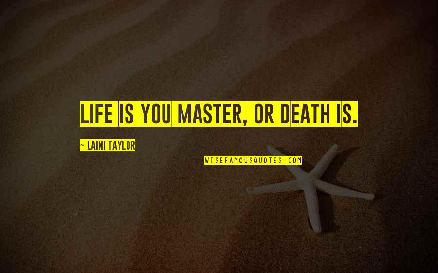 3 Sad Words Quotes By Laini Taylor: Life is you master, or death is.