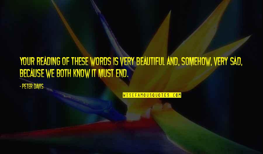 3 Sad Words Quotes By Peter Davis: Your reading of these words is very beautiful
