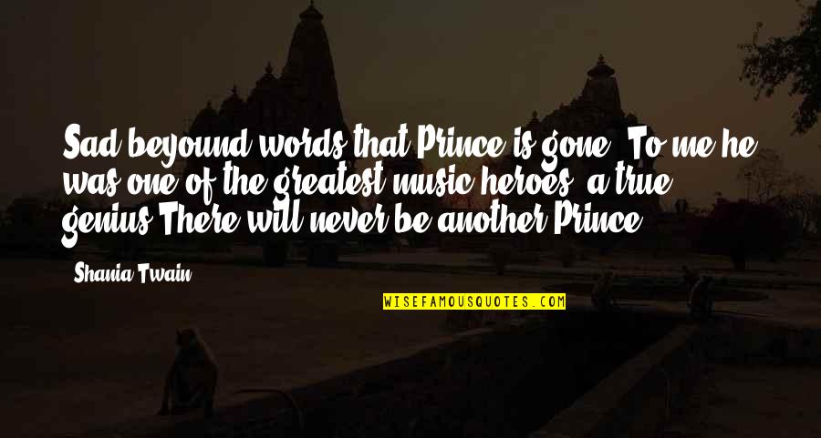 3 Sad Words Quotes By Shania Twain: Sad beyound words that Prince is gone. To