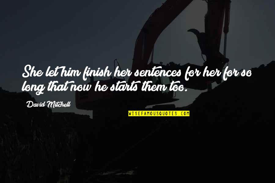 3 Sentences Quotes By David Mitchell: She let him finish her sentences for her