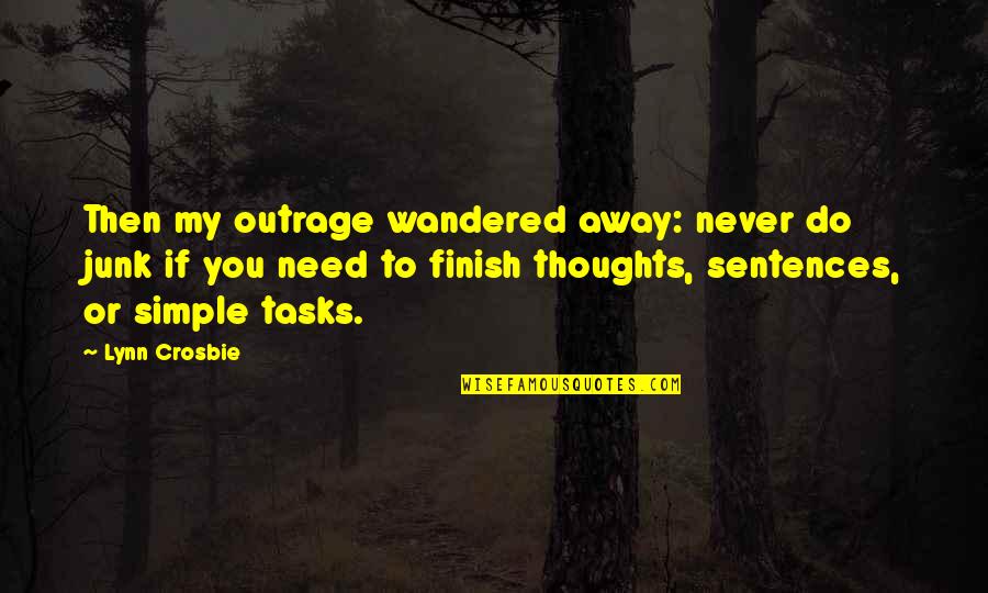3 Sentences Quotes By Lynn Crosbie: Then my outrage wandered away: never do junk 3 Sentences Quotes By Lynn Crosbie: Then my outrage wandered away: never do junk