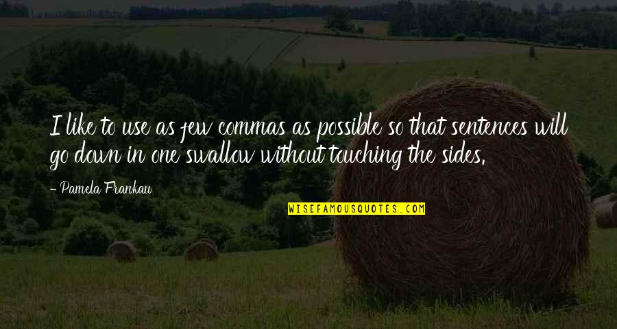 3 Sentences Quotes By Pamela Frankau: I like to use as few commas as 3 Sentences Quotes By Pamela Frankau: I like to use as few commas as