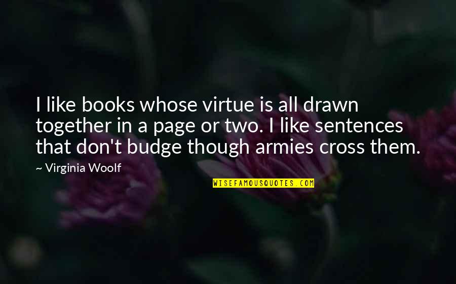3 Sentences Quotes By Virginia Woolf: I like books whose virtue is all drawn