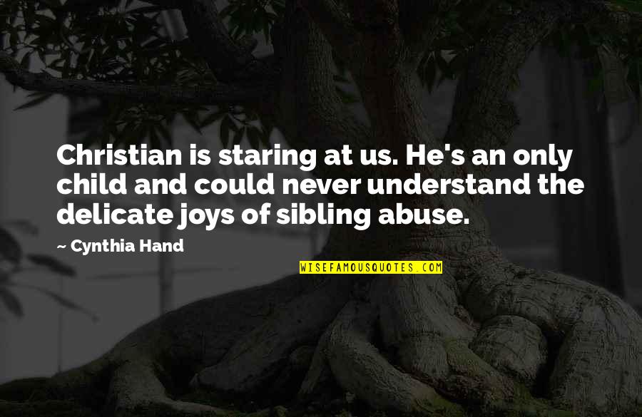 3 Siblings Quotes By Cynthia Hand: Christian is staring at us. He's an only 3 Siblings Quotes By Cynthia Hand: Christian is staring at us. He's an only